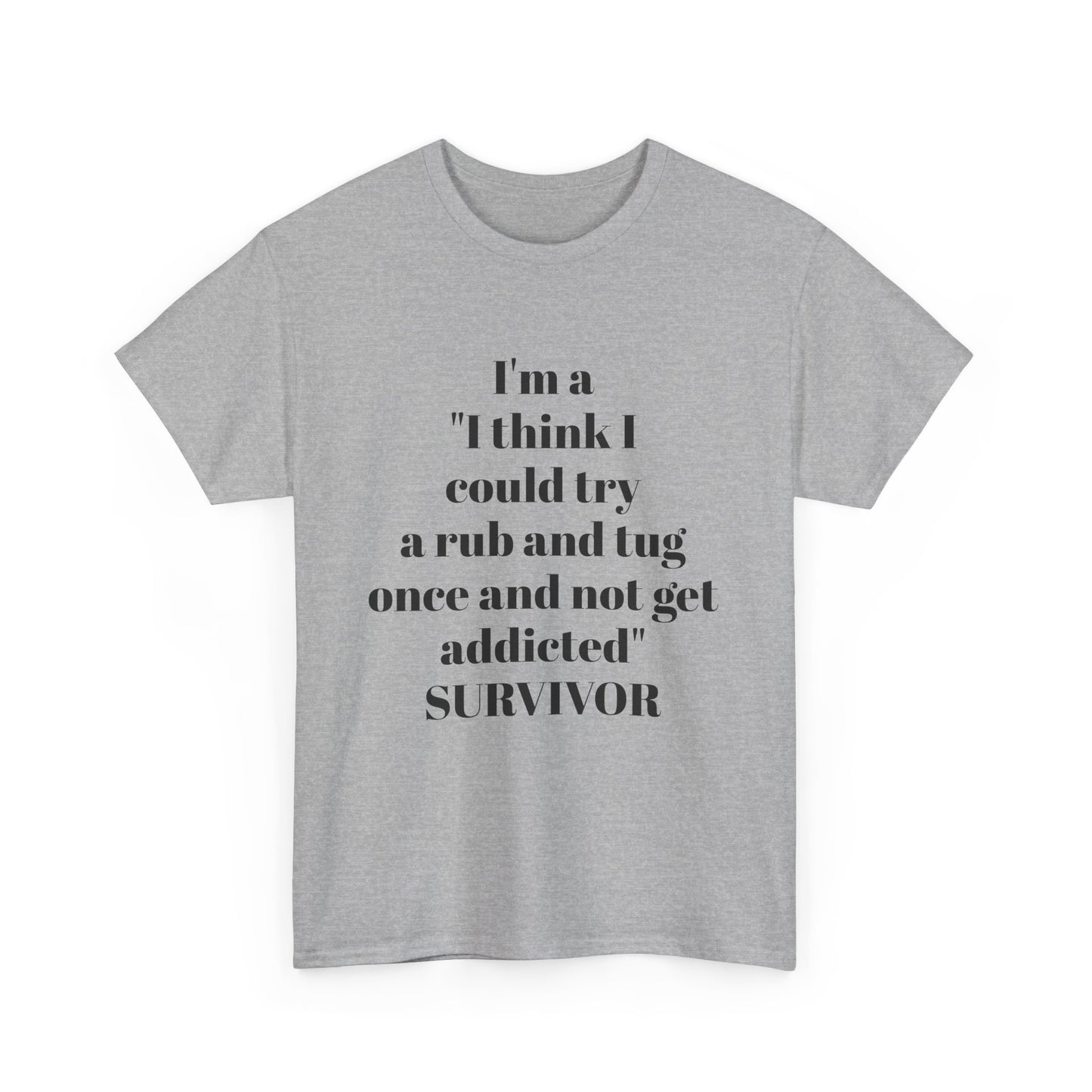 I’m A “I Think I Could Try A Rub And Tug Once And Not Get Addicted” SURVIVOR