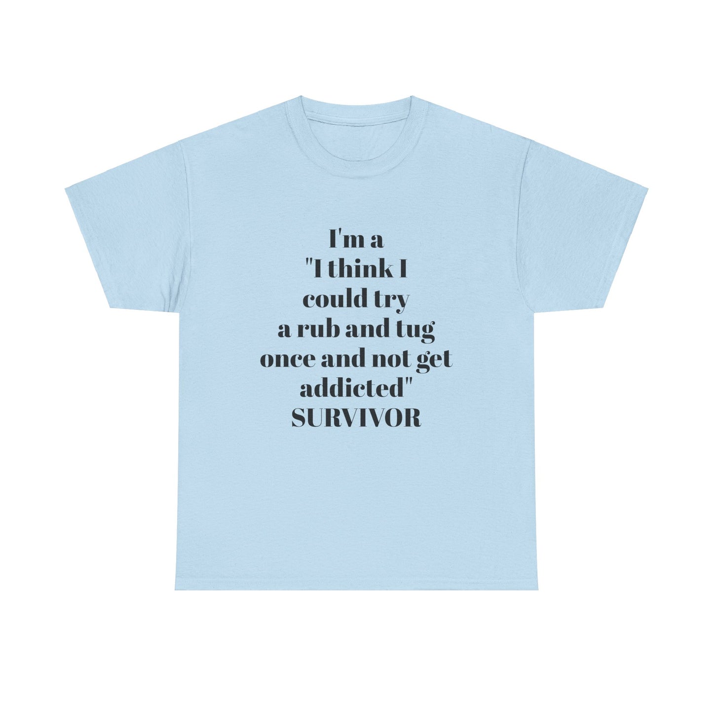 I’m A “I Think I Could Try A Rub And Tug Once And Not Get Addicted” SURVIVOR