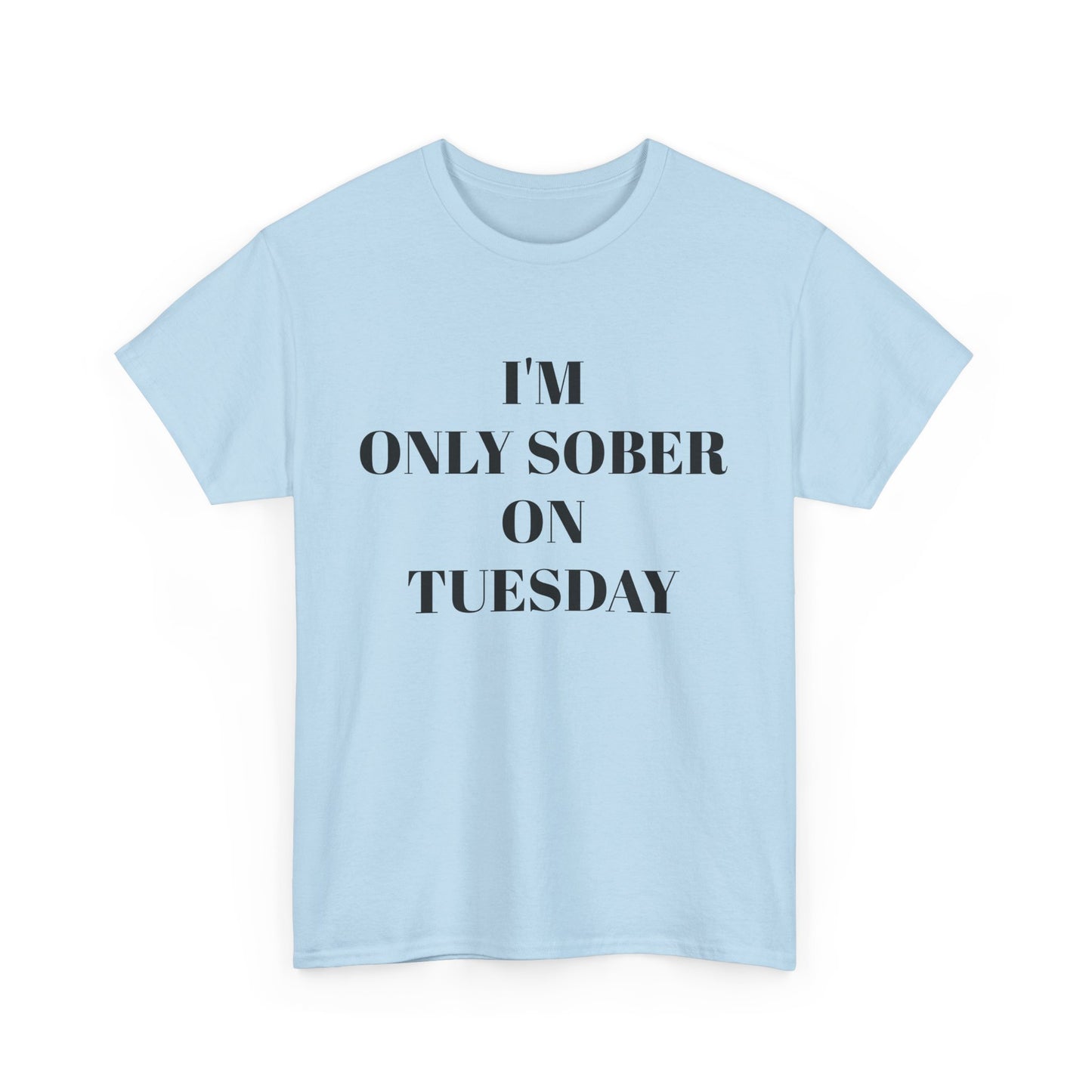 I’m Only Sober on Tuesday