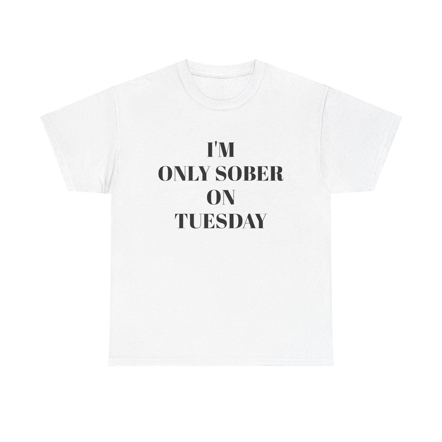 I’m Only Sober on Tuesday