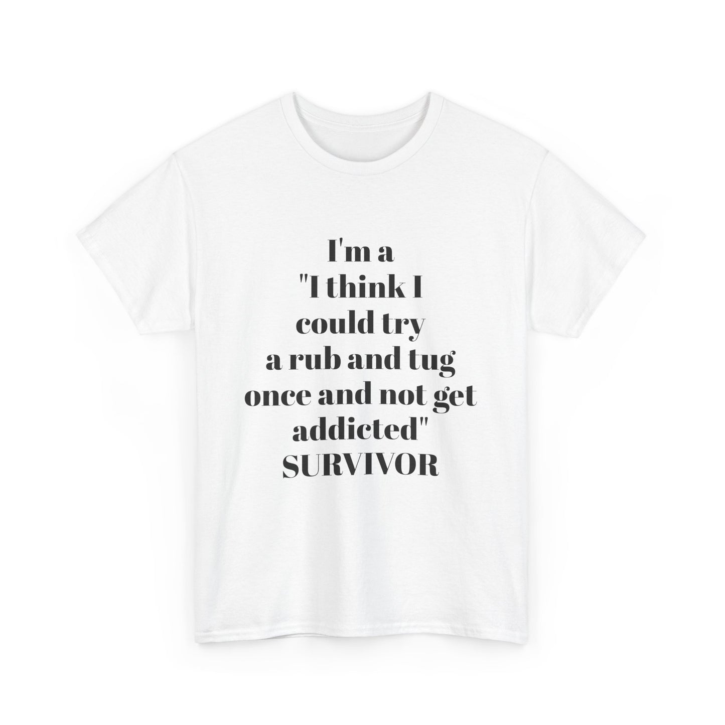 I’m A “I Think I Could Try A Rub And Tug Once And Not Get Addicted” SURVIVOR