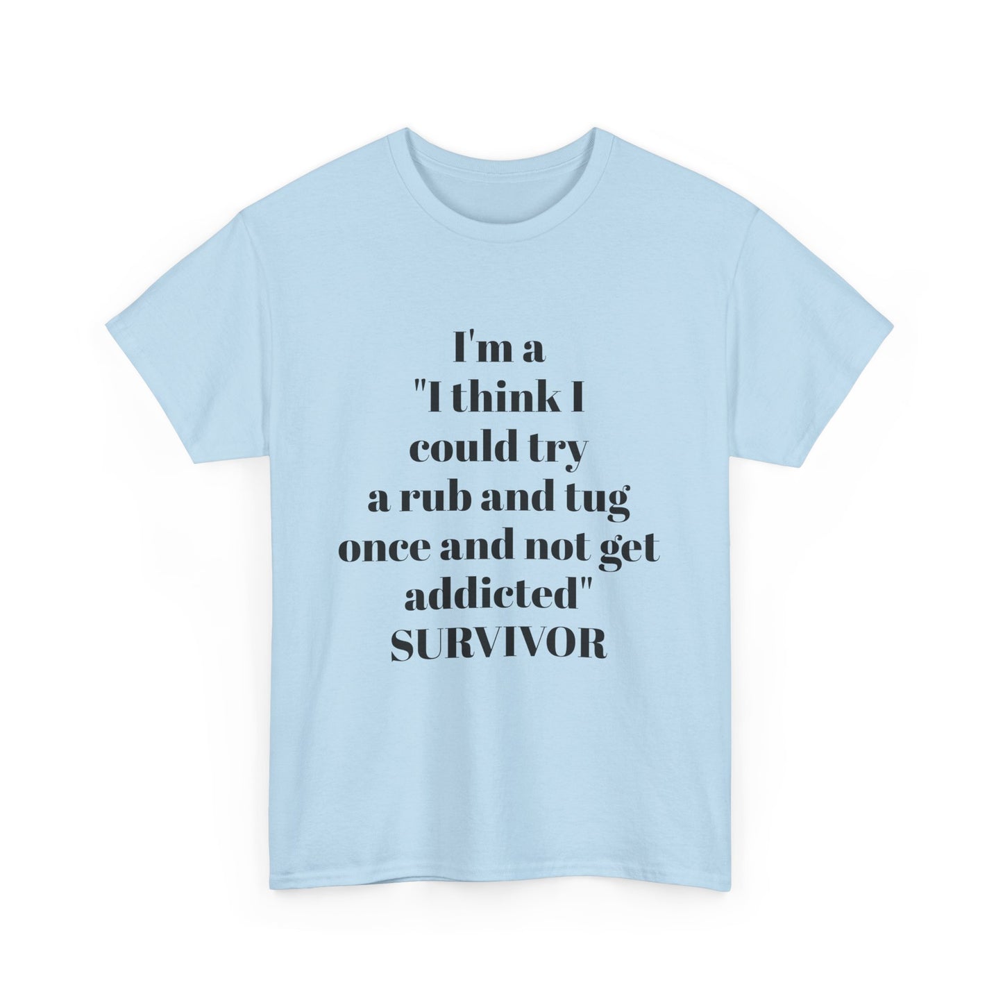 I’m A “I Think I Could Try A Rub And Tug Once And Not Get Addicted” SURVIVOR
