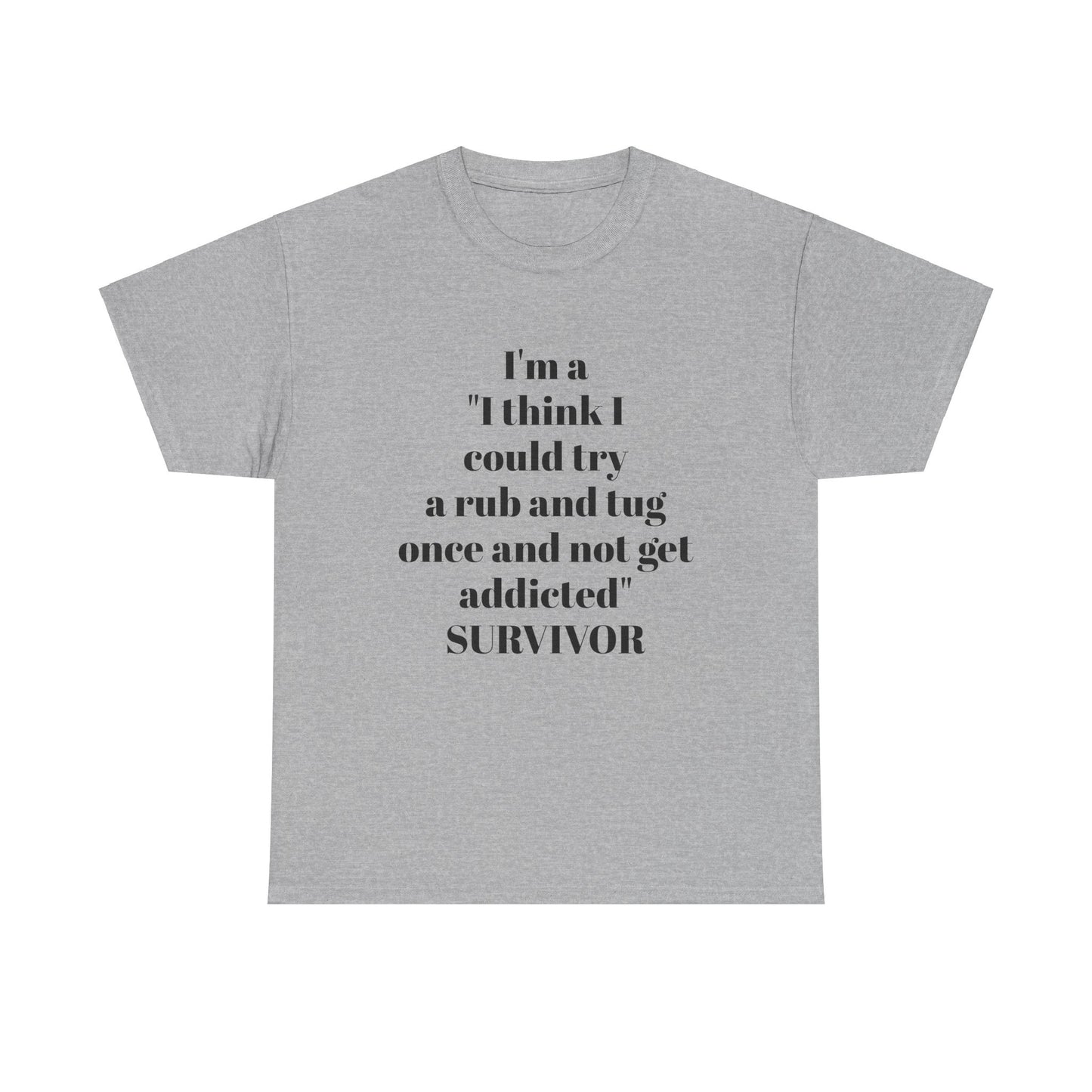 I’m A “I Think I Could Try A Rub And Tug Once And Not Get Addicted” SURVIVOR