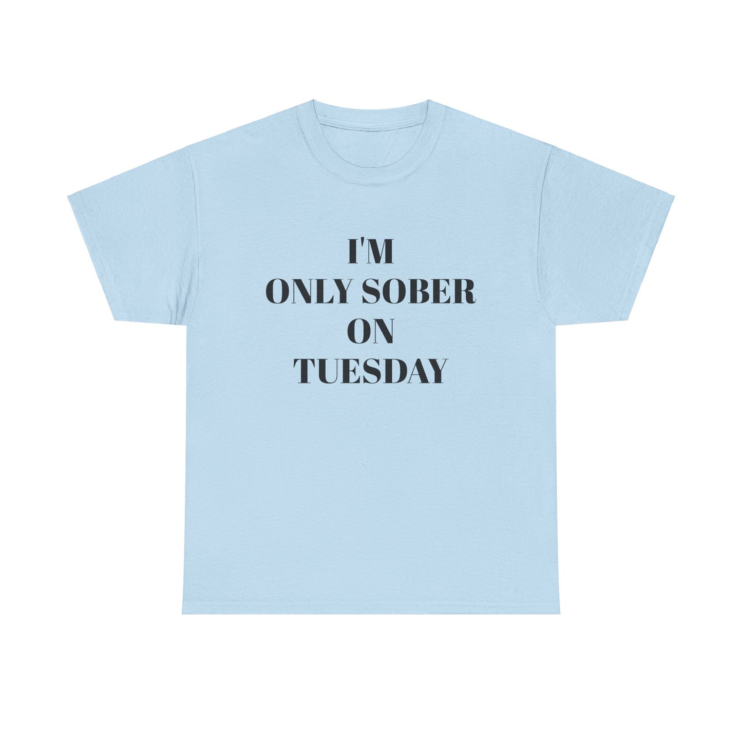 I’m Only Sober on Tuesday